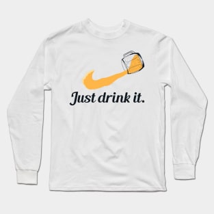 Just Drink It Long Sleeve T-Shirt